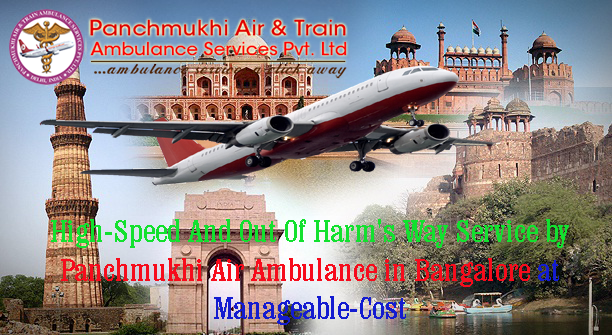 Risk-free, without difficulty, safe and comfortable Shifting by Panchmukhi Air Ambulance Service in Bangalore